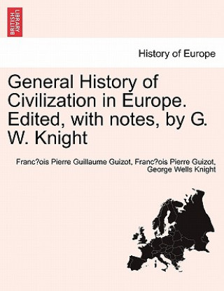 Buch General History of Civilization in Europe. Edited, with Notes, by G. W. Knight George Wells Knight