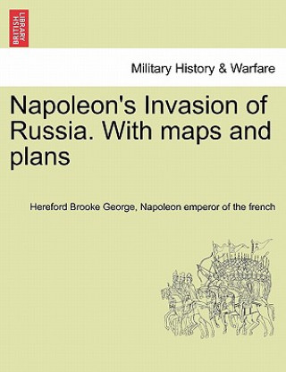 Kniha Napoleon's Invasion of Russia. With maps and plans Napoleon Emperor of the French