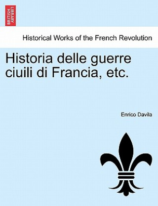 Книга Historia Delle Guerre Ciuili Di Francia, Etc. Enrico Davila