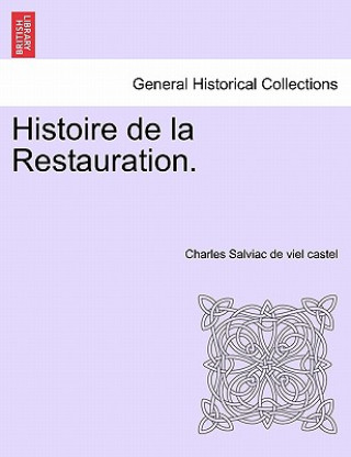 Book Histoire de La Restauration. Tome Onzieme Charles Salviac De Viel Castel