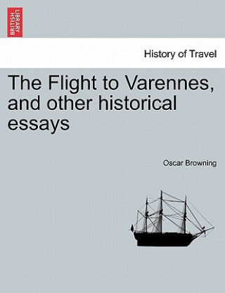 Kniha Flight to Varennes, and Other Historical Essays Oscar Browning