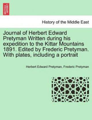 Kniha Journal of Herbert Edward Pretyman Written During His Expedition to the Kittar Mountains 1891. Edited by Frederic Pretyman. with Plates, Including a P Frederic Pretyman