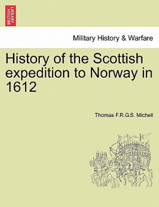 Könyv History of the Scottish Expedition to Norway in 1612 Thomas F R G S Michell