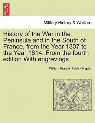 Książka History of the War in the Peninsula and in the South of France, from the Year 1807 to the Year 1814. from the Fourth Edition with Engravings Napier