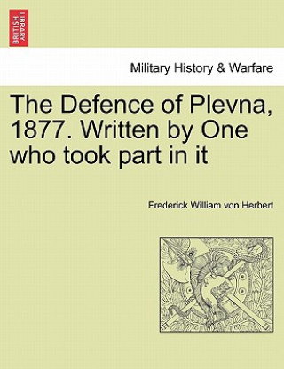 Carte Defence of Plevna, 1877. Written by One who took part in it Frederick William Von Herbert
