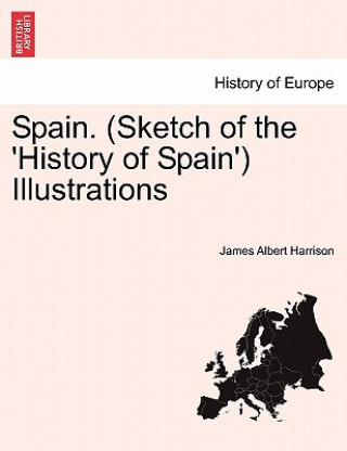 Libro Spain. (Sketch of the 'History of Spain') Illustrations James Albert Harrison