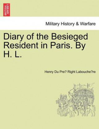 Kniha Diary of the Besieged Resident in Paris. by H. L. Henry Du Pre Labouche Re