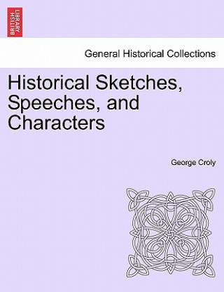 Książka Historical Sketches, Speeches, and Characters George Croly