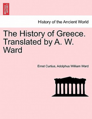 Carte History of Greece. Translated by A. W. Ward Adolphus William Ward