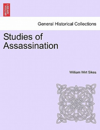 Könyv Studies of Assassination William Wirt Sikes
