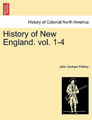 Книга History of New England. Vol. 1-4 John Gorham Palfrey