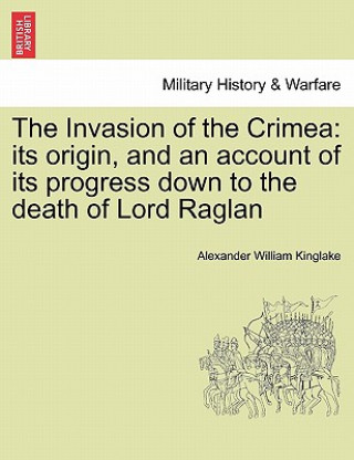 Könyv Invasion of the Crimea Alexander William Kinglake