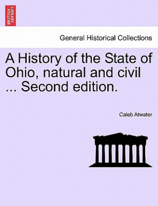 Kniha History of the State of Ohio, Natural and Civil ... Second Edition. Caleb Atwater