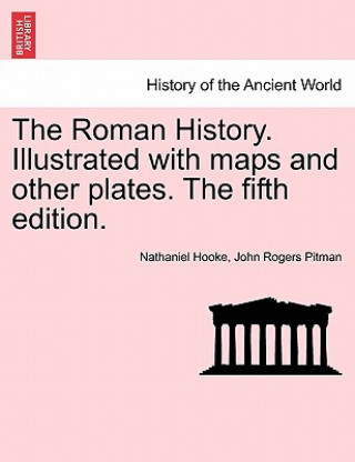Kniha Roman History. Illustrated with Maps and Other Plates. the Fifth Edition. John Rogers Pitman