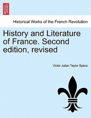 Carte History and Literature of France. Second Edition, Revised Victor Julian Taylor Spiers