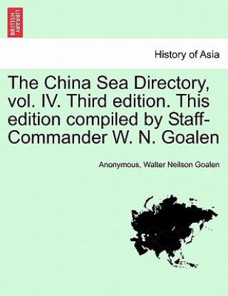 Carte China Sea Directory, vol. IV. Third edition. This edition compiled by Staff-Commander W. N. Goalen Walter Neilson Goalen