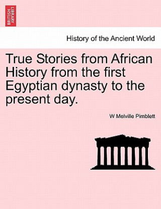 Książka True Stories from African History from the First Egyptian Dynasty to the Present Day. W Melville Pimblett