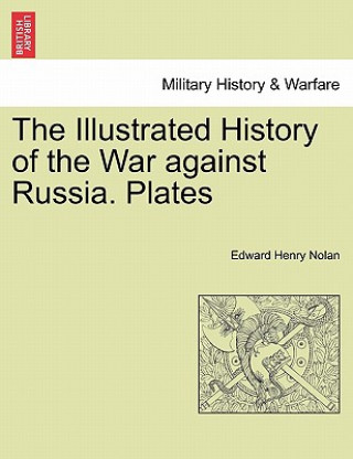 Könyv Illustrated History of the War Against Russia. Plates Edward Henry Nolan