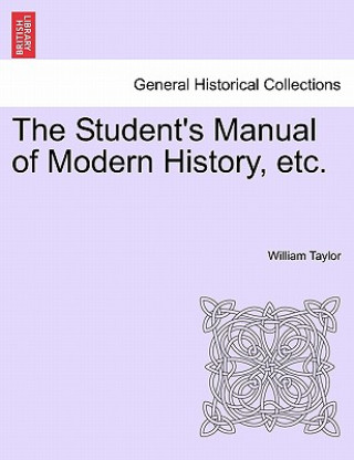 Kniha Student's Manual of Modern History, Etc. William Taylor