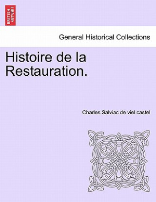 Carte Histoire de La Restauration. Tome Dix-Neuvieme Charles Salviac De Viel Castel