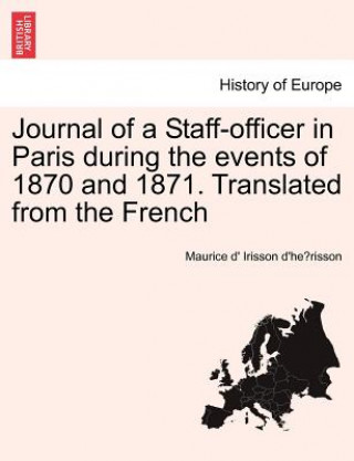 Libro Journal of a Staff-Officer in Paris During the Events of 1870 and 1871. Translated from the French Maurice D Irisson D'He Risson