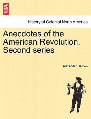 Knjiga Anecdotes of the American Revolution. Second Series Alexander Garden