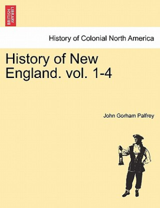 Kniha History of New England. Vol. 1-4 John Gorham Palfrey