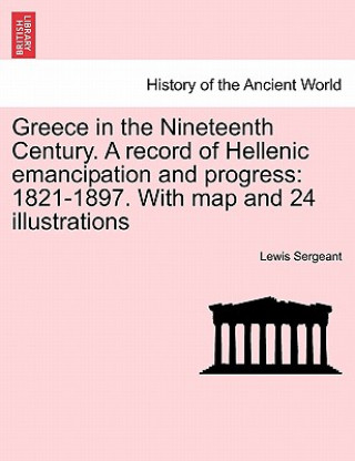 Книга Greece in the Nineteenth Century. a Record of Hellenic Emancipation and Progress Lewis Sergeant