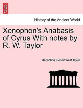 Knjiga Xenophon's Anabasis of Cyrus with Notes by R. W. Taylor Robert West Taylor