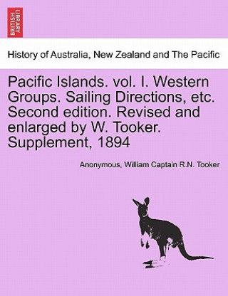 Carte Pacific Islands. vol. I. Western Groups. Sailing Directions, etc. Second edition. Revised and enlarged by W. Tooker. Supplement, 1894 William Captain R N Tooker