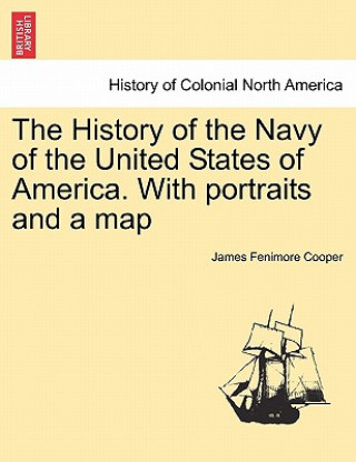 Knjiga History of the Navy of the United States of America. with Portraits and a Map James Fenimore Cooper