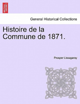 Kniha Histoire de La Commune de 1871. Prosper Olivier Lissagaray