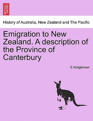 Livre Emigration to New Zealand. a Description of the Province of Canterbury S Hodgkinson