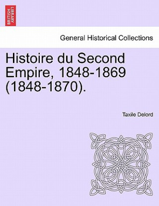 Carte Histoire Du Second Empire, 1848-1869 (1848-1870). Tome Premier Taxile Delord