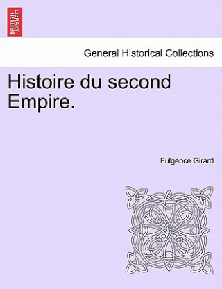 Libro Histoire Du Second Empire. Fulgence Girard