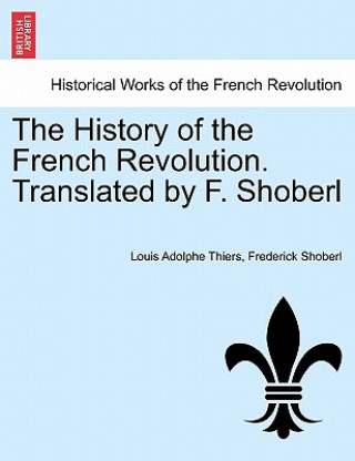 Könyv History of the French Revolution. Translated by F. Shoberl. Vol. I Frederick Shoberl