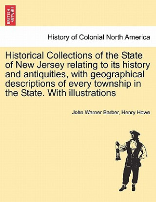 Buch Historical Collections of the State of New Jersey relating to its history and antiquities, with geographical descriptions of every township in the Sta Henry Howe