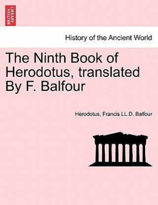 Book Ninth Book of Herodotus, Translated by F. Balfour Francis LL D Balfour