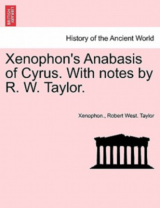 Книга Xenophon's Anabasis of Cyrus. with Notes by R. W. Taylor. Book I Robert West Taylor