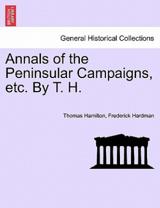 Kniha Annals of the Peninsular Campaigns, Etc. by T. H. Frederick Hardman