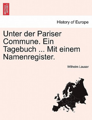 Carte Unter Der Pariser Commune. Ein Tagebuch ... Mit Einem Namenregister. Wilhelm Lauser