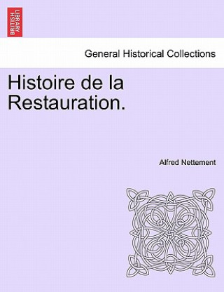 Kniha Histoire de La Restauration. Tome Premier. Alfred Francois Nettement