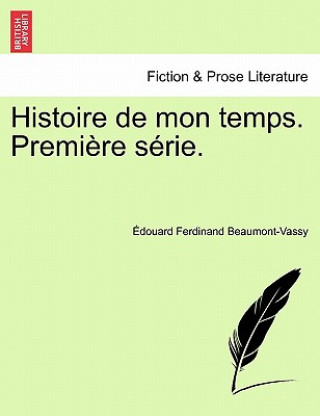 Könyv Histoire de Mon Temps. Premiere Serie. Douard Ferdinand Beaumont-Vassy