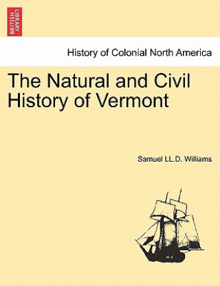 Kniha Natural and Civil History of Vermont, vol. I, 2nd edition Samuel LL D Williams