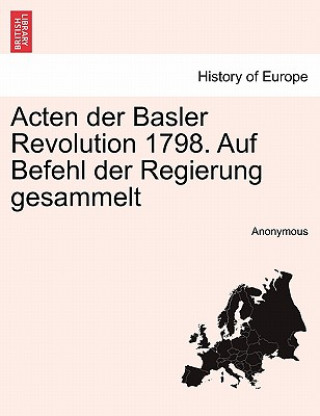 Kniha Acten Der Basler Revolution 1798. Auf Befehl Der Regierung Gesammelt Anonymous