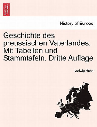 Könyv Geschichte des preussischen Vaterlandes. Mit Tabellen und Stammtafeln. Dritte Auflage Ludwig Hahn