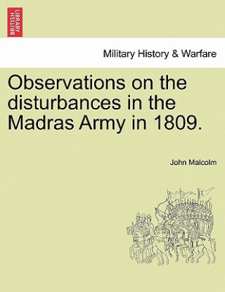 Kniha Observations on the Disturbances in the Madras Army in 1809. Part II. John Malcolm