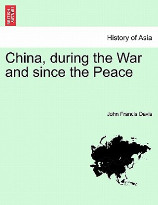 Könyv China, during the War and since the Peace Davis