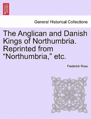 Carte Anglican and Danish Kings of Northumbria. Reprinted from Northumbria, Etc. Frederick (DELTA COLLEGE Delta College Delta College Delta College Delta College Delta College Delta College Delta College Delta College Delta College