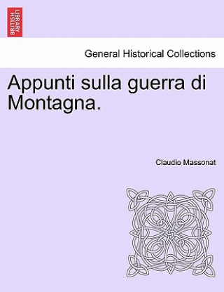 Carte Appunti Sulla Guerra Di Montagna. Claudio Massonat
